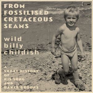 Billy Childish - From Fossilised Cretaceous Seams: A Short History Of His Song